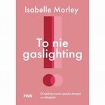 To nie gaslighting
