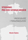 STOSUNKI POLSKO-SZWAJCARSKIE Przeszłość i teraźniejszość - Ogniwa dziedzictwa przeszłości w rozwoju stosunków polsko- -szwajcarskich
