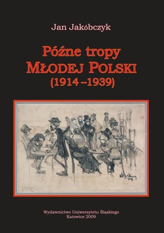 The cover of the book titled: Późne tropy Młodej Polski (1914–1939)