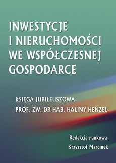 Okładka książki o tytule: Inwestycje i nieruchomości we współczesnej gospodarce. Księga jubileuszowa prof. zw. dr hab. Haliny Henzel