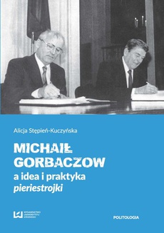 Okładka książki o tytule: Michaił Gorbaczow a idea i praktyka pieriestrojki