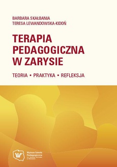 The cover of the book titled: Terapia pedagogiczna w zarysie. Teoria – praktyka – refleksja
