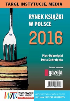 The cover of the book titled: Rynek książki w Polsce 2016. Targi, instytucje, media