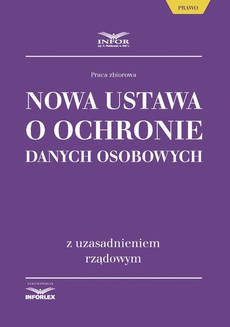 The cover of the book titled: Nowa ustawa o ochronie danych osobowych z uzasadnieniem rządowym