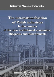 Обложка книги под заглавием:The internationalisation of Polish industries in the context of the new institutional economics: Diagnosis and determinants