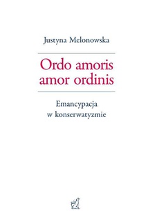 Обложка книги под заглавием:Ordo amoris amor ordinis. Emancypacja w konserwatyzmie
