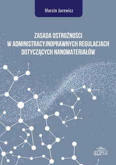 The cover of the book titled: Zasada ostrożności w administracyjnoprawnych regulacjach dotyczących nanomateriałów