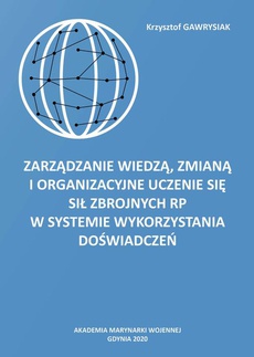 The cover of the book titled: Zarządzanie wiedzą, zmianą i organizacyjne uczenie się Sił Zbrojnych RP w Systemie Wykorzystania Doświadczeń