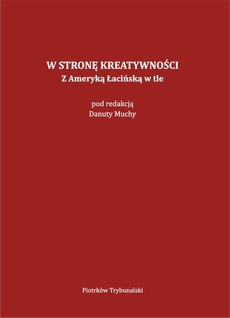 The cover of the book titled: W stronę kreatywności. Z Ameryką Łacińską w tle.