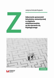 The cover of the book titled: Zaburzenia sprawności leksykalno-semantycznej w otępieniu alzheimerowskim na tle starzenia się fizjologicznego