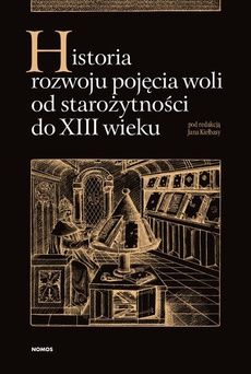 The cover of the book titled: Historia rozwoju pojęcia woli od starożytności do XIII wieku