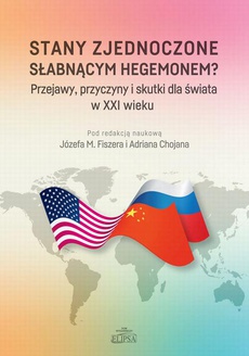Okładka książki o tytule: Stany Zjednoczone słabnącym hegemonem? Przejawy, przyczyny i skutki dla świata w XXI wieku