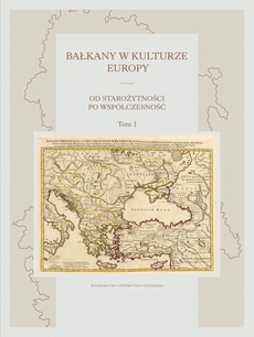 Обложка книги под заглавием:Bałkany w kulturze Europy. Od starożytności po współczesność. Tom I