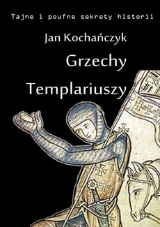The cover of the book titled: Grzechy Templariuszy