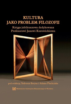 Okładka książki o tytule: Kultura jako problem filozofii. Księga jubileuszowa dedykowana Profesorowi Janowi Kurowickiemu