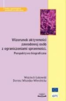 The cover of the book titled: Wizerunek aktywności zawodowej osób z ograniczeniami sprawności.