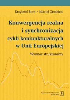 Okładka książki o tytule: Konwergencja realna i synchronizacja cykli koniunkturalnych w Unii Europejskiej