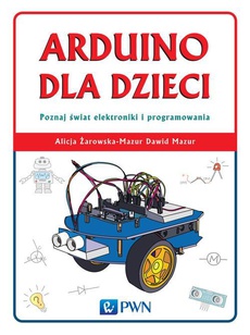 The cover of the book titled: Arduino dla dzieci. Poznaj świat elektroniki i programowania