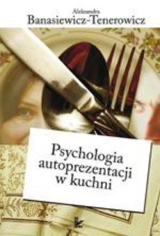 Обложка книги под заглавием:Psychologia autoprezentacji w kuchni
