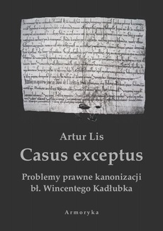 The cover of the book titled: Casus exceptus Problemy prawne kanonizacji bł. Wincentego Kadłubka