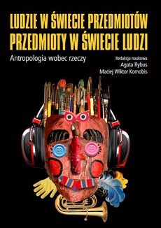 The cover of the book titled: Ludzie w świecie przedmiotów, przedmioty w świecie ludzi
