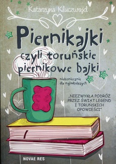 Okładka książki o tytule: Piernikajki czyli toruńskie piernikowe bajki