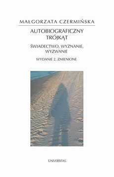 The cover of the book titled: Autobiograficzny trójkąt: świadectwo, wyznanie, wyzwanie