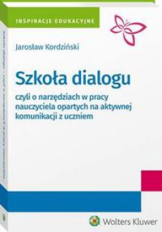 The cover of the book titled: Szkoła dialogu - czyli o narzędziach w pracy nauczyciela opartych na aktywnej komunikacji z uczniem
