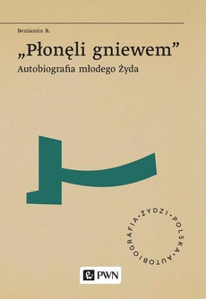 The cover of the book titled: „Płonęli gniewem”. Autobiografia młodego Żyda