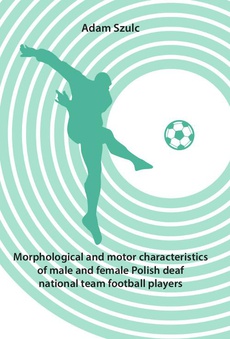 The cover of the book titled: Morphological and motor characteristics of male and female Polish deaf national team football players