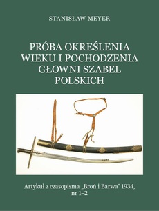 The cover of the book titled: Próba określenia wieku i pochodzenia głowni szabel polskich
