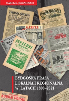 The cover of the book titled: Bydgoska prasa lokalna i regionalna w latach 1808-2021