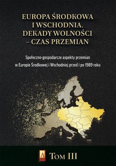 The cover of the book titled: Europa Środkowa i Wschodnia. Dekady wolności – czas przemian. Tom III. Społeczno-gospodarcze aspekty przemian w Europie Środkowej i Wschodniej przed i po 1989 roku