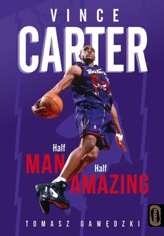 Okładka książki o tytule: Vince Carter. Half-Man, Half-Amazing