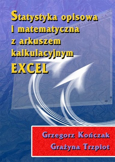 Okładka książki o tytule: Statystyka opisowa i matematyczna z arkuszem kalkulacyjnym EXCEL