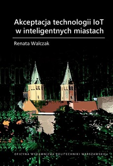 Okładka książki o tytule: Akceptacja technologii IoT w inteligentnych miastach