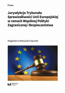 Okładka książki o tytule: Jurysdykcja Trybunału Sprawiedliwości Unii Europejskiej w ramach Wspólnej Polityki Zagranicznej i Bezpieczeństwa