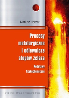The cover of the book titled: Procesy metalurgiczne i odlewnicze stopów żelaza. Podstawy fizykochemiczne