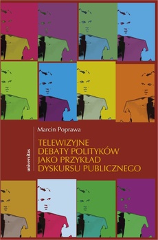 Okładka książki o tytule: Telewizyjne debaty polityków jako przykład dyskursu publicznego
