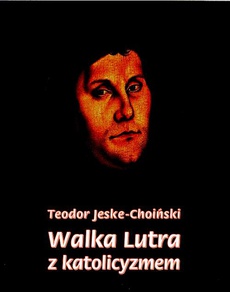 Обложка книги под заглавием:Walka Lutra z katolicyzmem