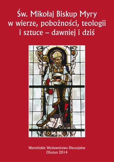 The cover of the book titled: Św. Mikołaj Biskup Myry w wierze, pobożności, teologii i sztuce - dawniej i dziś. Perspektywa uniwersalna i regionalna