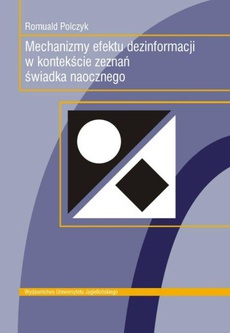 The cover of the book titled: Mechanizmy efektu dezinformacji w kontekście zeznań świadka naocznego