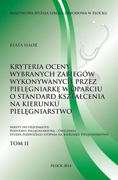 The cover of the book titled: Kryteria oceny wybranych zabiegów wykonywanych przez pielęgniarkę w oparciu o standard kształcenia na kierunku pielęgniarstwo. Tom 2