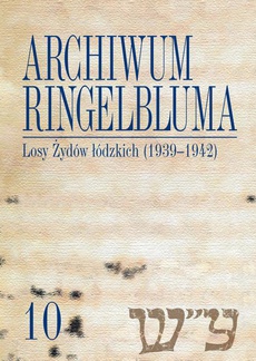 The cover of the book titled: Archiwum Ringelbluma. Konspiracyjne Archiwum Getta Warszawy, tom 10, Losy Żydów łódzkich (1939-1942)