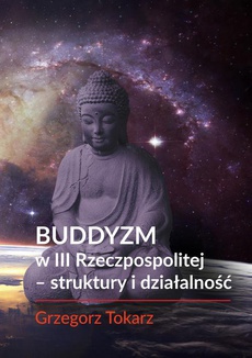 The cover of the book titled: Buddyzm w III Rzeczpospolitej - struktury i działalność