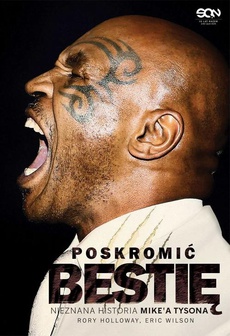 The cover of the book titled: Poskromić bestię. Nieznana historia Mike'a Tysona