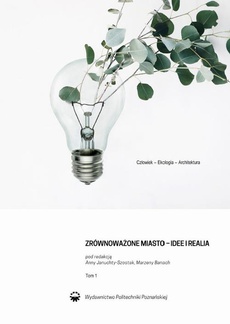 The cover of the book titled: Człowiek-ekologia-architektura. Zrównoważone miasto-idee i realia. Tom. 1