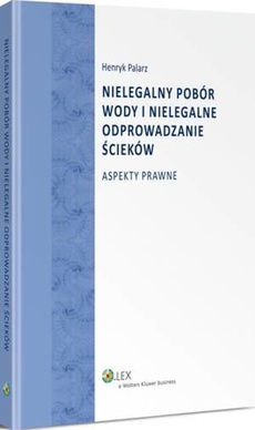 The cover of the book titled: Nielegalny pobór wody i nielegalne odprowadzanie ścieków. Aspekty prawne