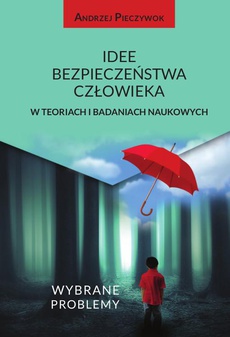 The cover of the book titled: Idee bezpieczeństwa człowieka w teoriach i badaniach naukowych. Wybrane problemy