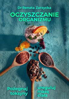 The cover of the book titled: Oczyszczanie organizmu. Pożegnaj toksyny i ureguluj masę ciała